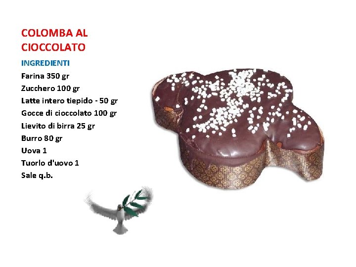 COLOMBA AL CIOCCOLATO INGREDIENTI Farina 350 gr Zucchero 100 gr Latte intero tiepido - COLOMBA AL CIOCCOLATO INGREDIENTI Farina 350 gr Zucchero 100 gr Latte intero tiepido -