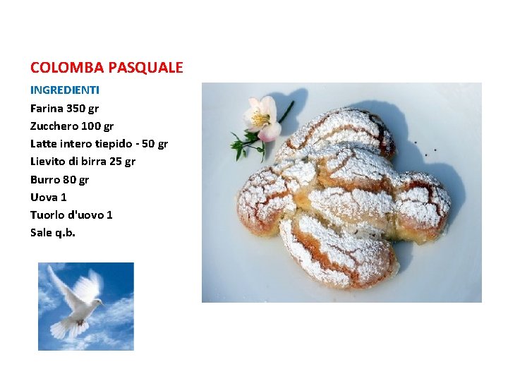 COLOMBA PASQUALE INGREDIENTI Farina 350 gr Zucchero 100 gr Latte intero tiepido - 50 COLOMBA PASQUALE INGREDIENTI Farina 350 gr Zucchero 100 gr Latte intero tiepido - 50