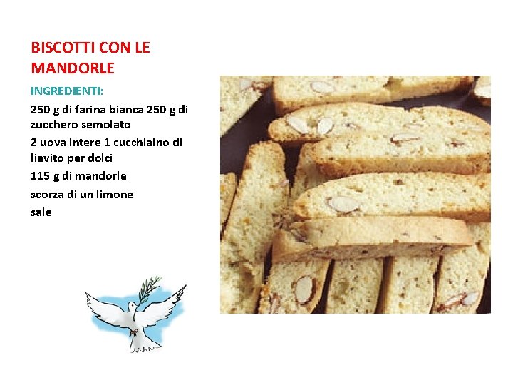 BISCOTTI CON LE MANDORLE INGREDIENTI: 250 g di farina bianca 250 g di zucchero BISCOTTI CON LE MANDORLE INGREDIENTI: 250 g di farina bianca 250 g di zucchero