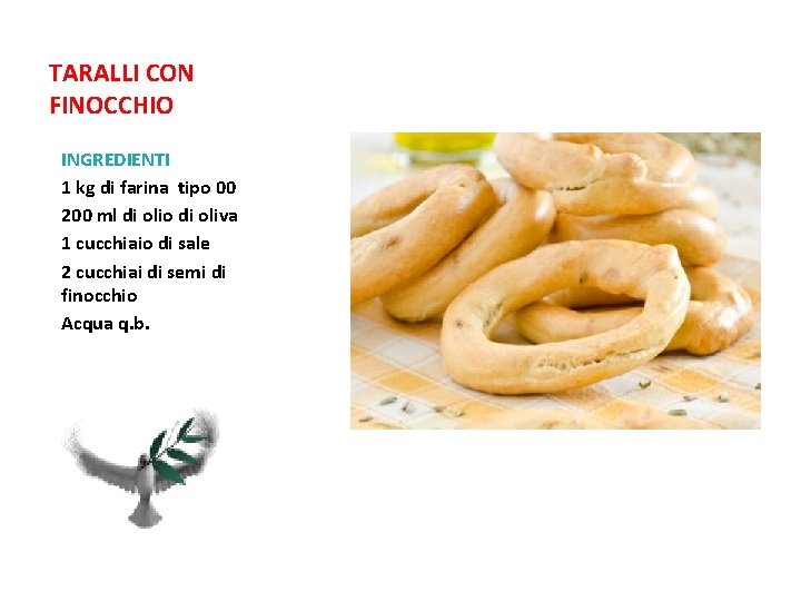 TARALLI CON FINOCCHIO INGREDIENTI 1 kg di farina tipo 00 200 ml di olio TARALLI CON FINOCCHIO INGREDIENTI 1 kg di farina tipo 00 200 ml di olio