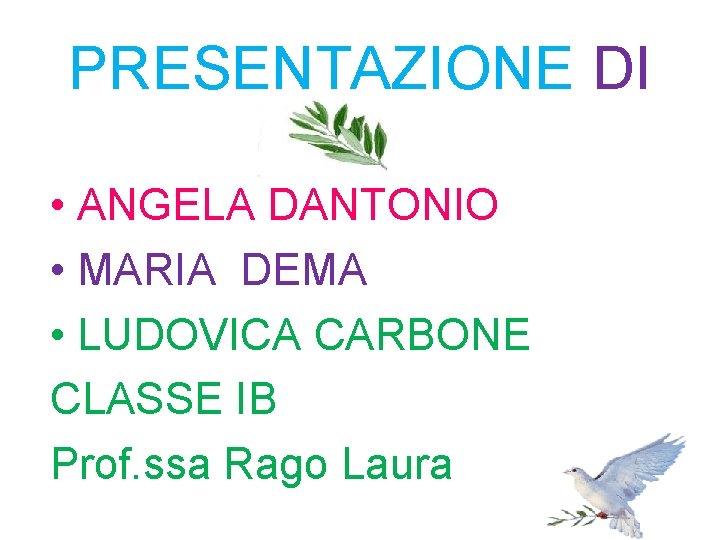 PRESENTAZIONE DI • ANGELA DANTONIO • MARIA DEMA • LUDOVICA CARBONE CLASSE IB Prof. PRESENTAZIONE DI • ANGELA DANTONIO • MARIA DEMA • LUDOVICA CARBONE CLASSE IB Prof.