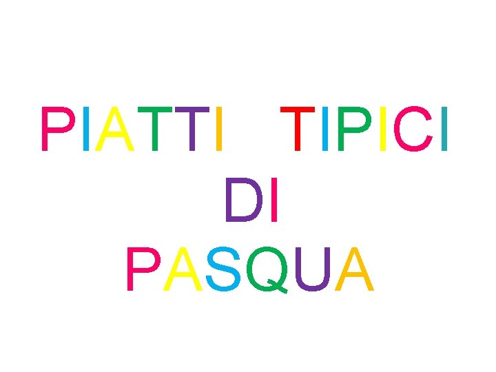 PIATTI TIPICI DI PASQUA PIATTI TIPICI DI PASQUA