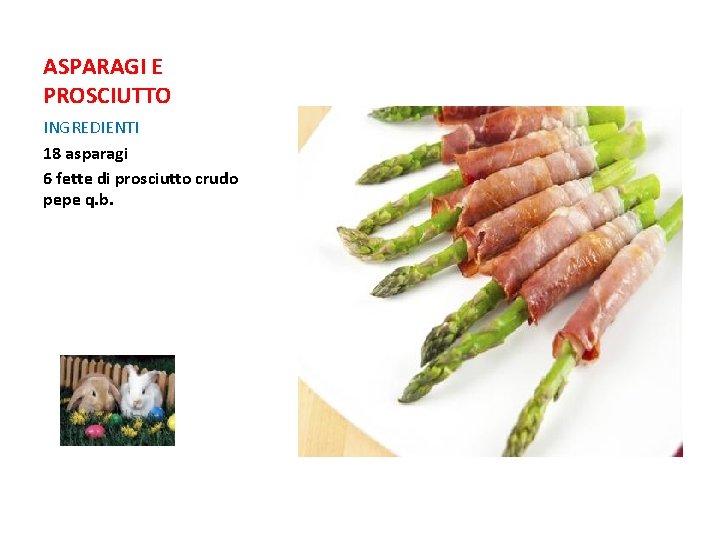 ASPARAGI E PROSCIUTTO INGREDIENTI 18 asparagi 6 fette di prosciutto crudo pepe q. b. ASPARAGI E PROSCIUTTO INGREDIENTI 18 asparagi 6 fette di prosciutto crudo pepe q. b.