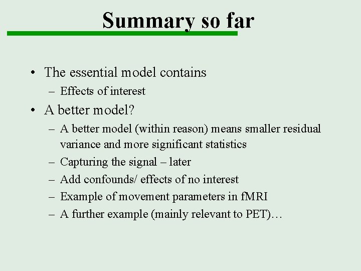 Summary so far • The essential model contains – Effects of interest • A