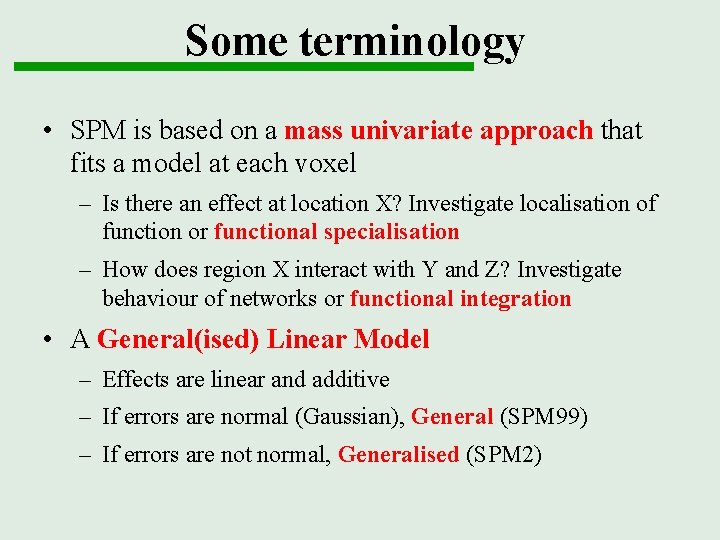 Some terminology • SPM is based on a mass univariate approach that fits a