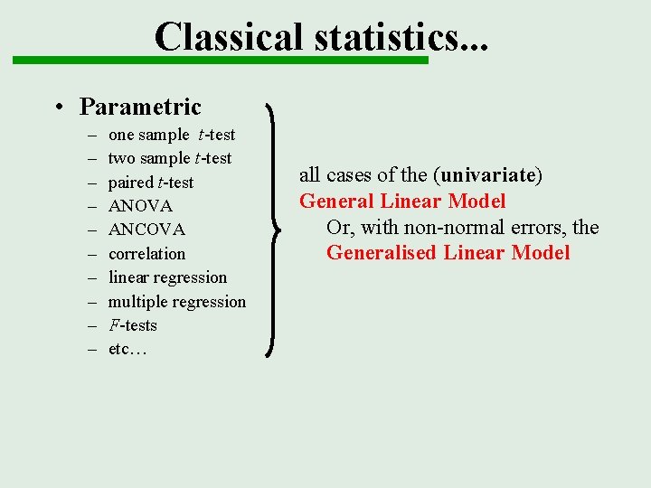 Classical statistics. . . • Parametric – – – – – one sample t-test