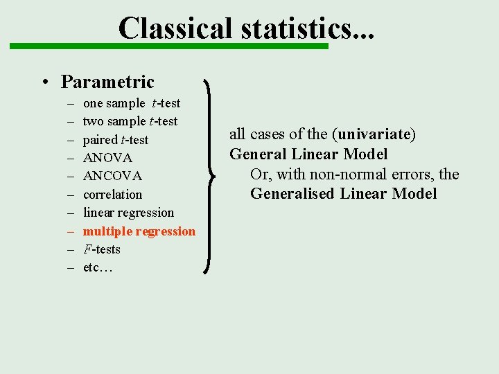 Classical statistics. . . • Parametric – – – – – one sample t-test