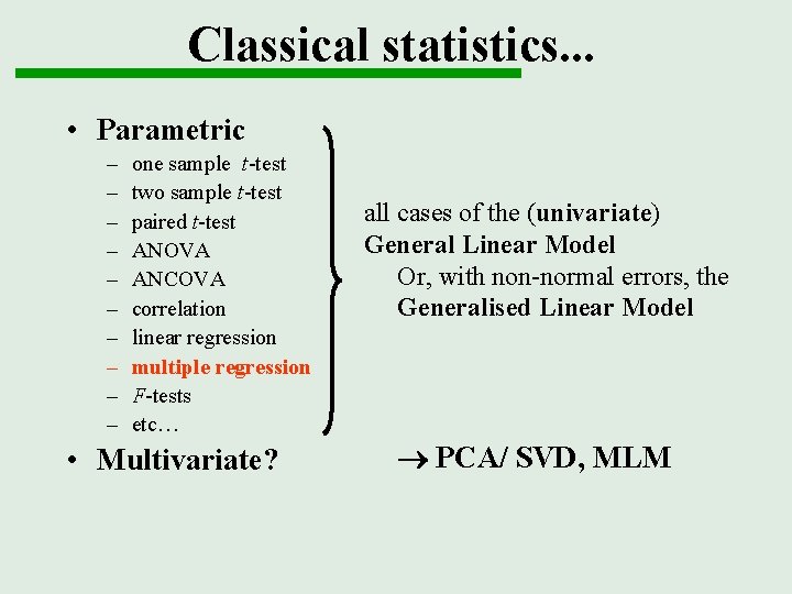 Classical statistics. . . • Parametric – – – – – one sample t-test