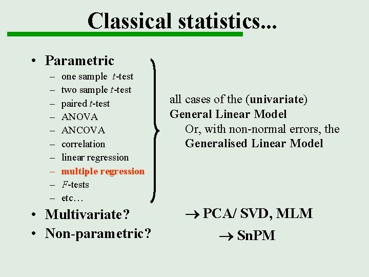 Classical statistics. . . • Parametric – – – – – one sample t-test