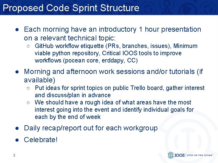 Proposed Code Sprint Structure ● Each morning have an introductory 1 hour presentation on