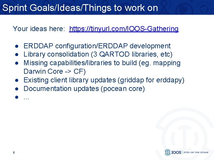Sprint Goals/Ideas/Things to work on Your ideas here: https: //tinyurl. com/IOOS-Gathering ● ERDDAP configuration/ERDDAP