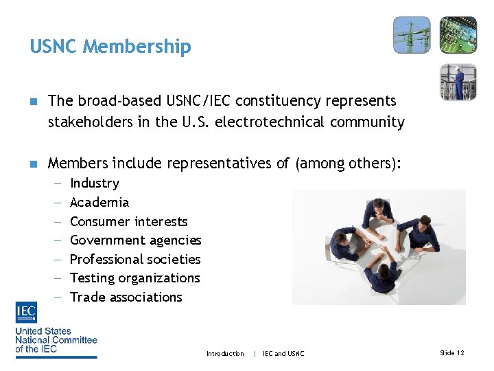 USNC Membership n The broad-based USNC/IEC constituency represents stakeholders in the U. S. electrotechnical