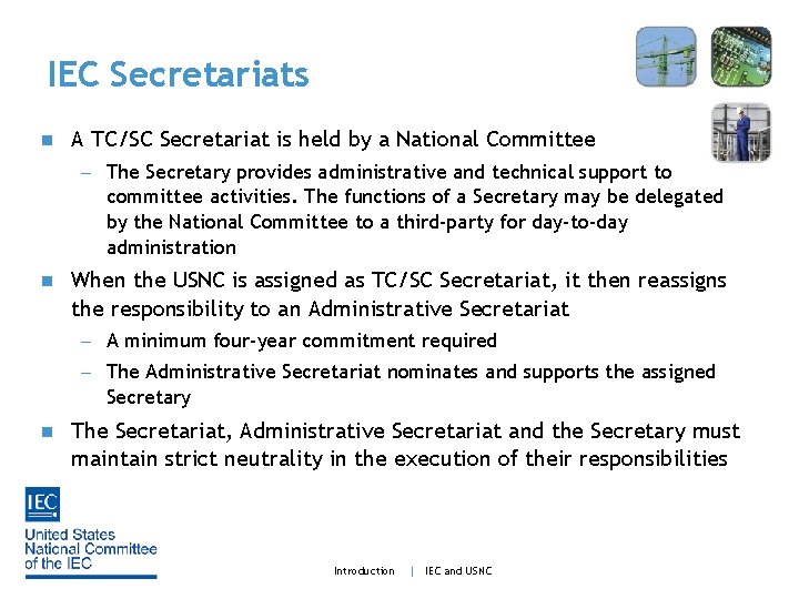 IEC Secretariats n A TC/SC Secretariat is held by a National Committee - The