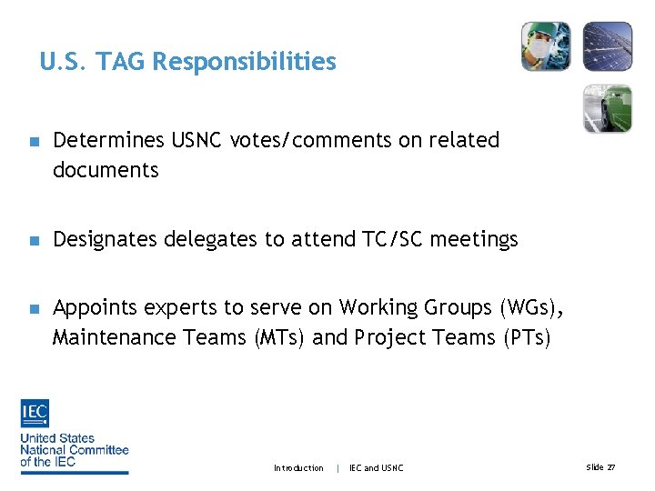 U. S. TAG Responsibilities n Determines USNC votes/comments on related documents n Designates delegates