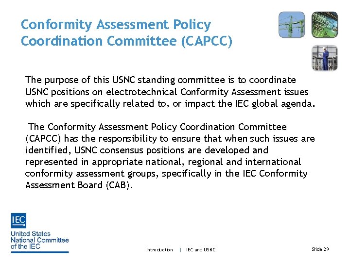 Conformity Assessment Policy Coordination Committee (CAPCC) The purpose of this USNC standing committee is