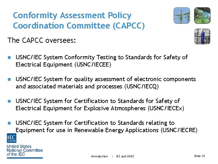 Conformity Assessment Policy Coordination Committee (CAPCC) The CAPCC oversees: n USNC/IEC System Conformity Testing