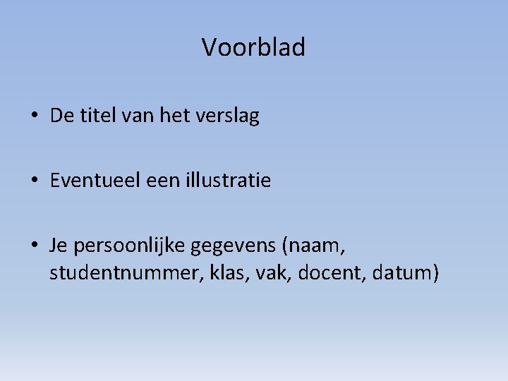 Voorblad • De titel van het verslag • Eventueel een illustratie • Je persoonlijke