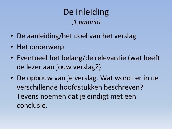 De inleiding (1 pagina) • De aanleiding/het doel van het verslag • Het onderwerp