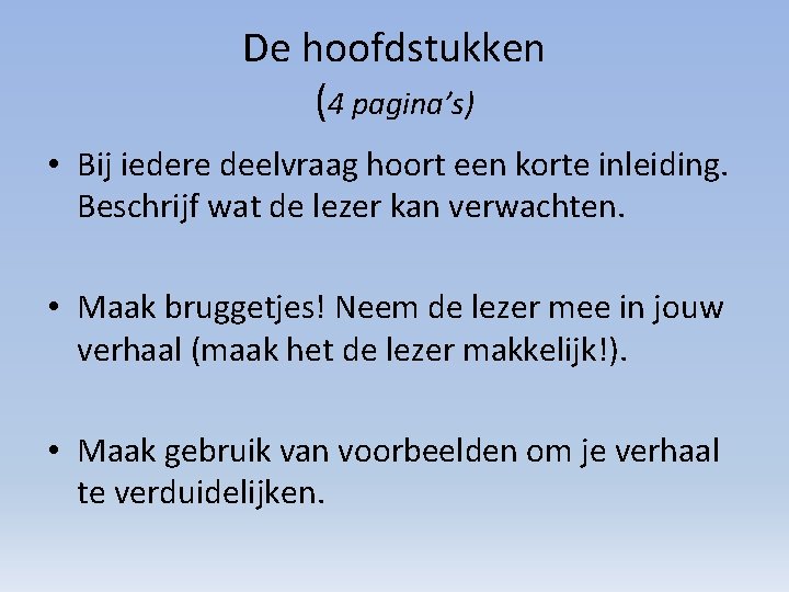 De hoofdstukken (4 pagina’s) • Bij iedere deelvraag hoort een korte inleiding. Beschrijf wat