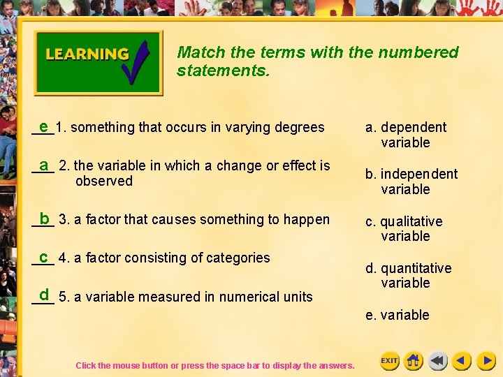 Match the terms with the numbered statements. e something that occurs in varying degrees