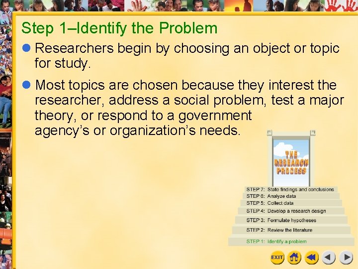 Step 1–Identify the Problem l Researchers begin by choosing an object or topic for