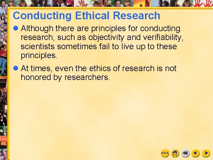 Conducting Ethical Research l Although there are principles for conducting research, such as objectivity