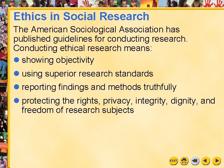 Ethics in Social Research The American Sociological Association has published guidelines for conducting research.