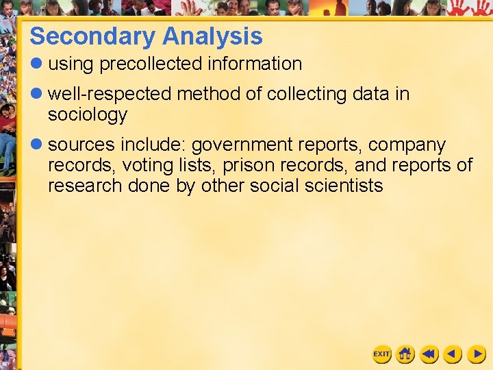 Secondary Analysis l using precollected information l well-respected method of collecting data in sociology