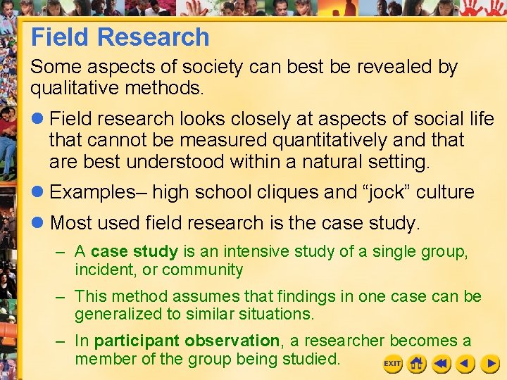 Field Research Some aspects of society can best be revealed by qualitative methods. l