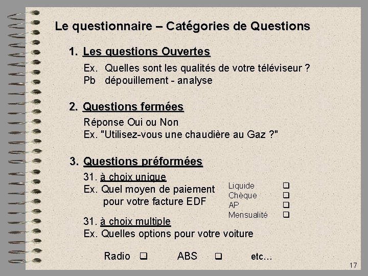 Le questionnaire – Catégories de Questions 1. Les questions Ouvertes Ex. Quelles sont les