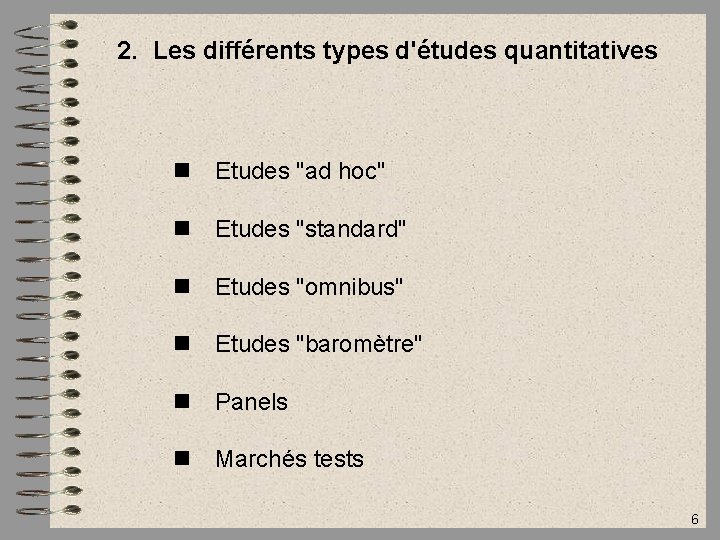 2. Les différents types d'études quantitatives Etudes "ad hoc" Etudes "standard" Etudes "omnibus" Etudes
