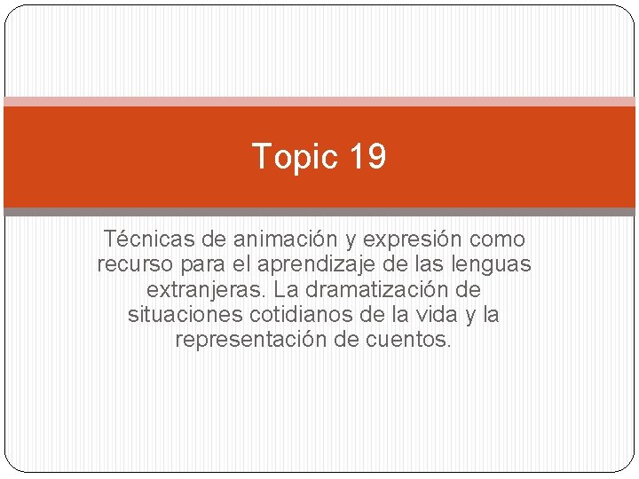 Topic 19 Técnicas de animación y expresión como recurso para el aprendizaje de las