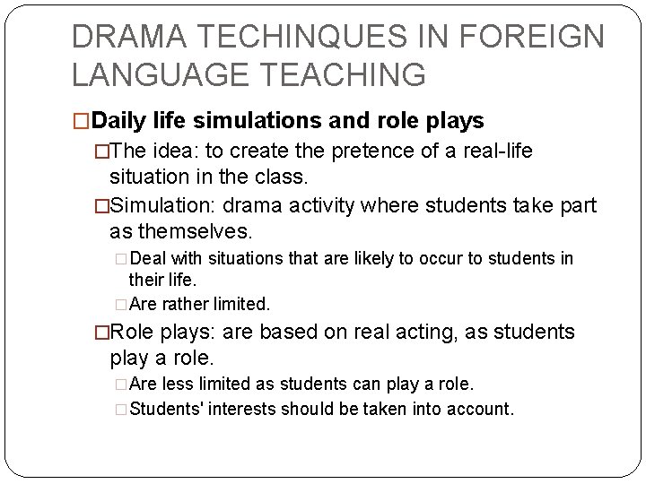 DRAMA TECHINQUES IN FOREIGN LANGUAGE TEACHING �Daily life simulations and role plays �The idea: