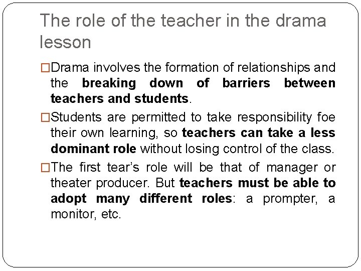 The role of the teacher in the drama lesson �Drama involves the formation of