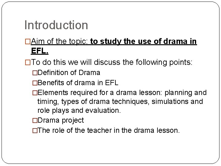 Introduction �Aim of the topic: to study the use of drama in EFL. �To