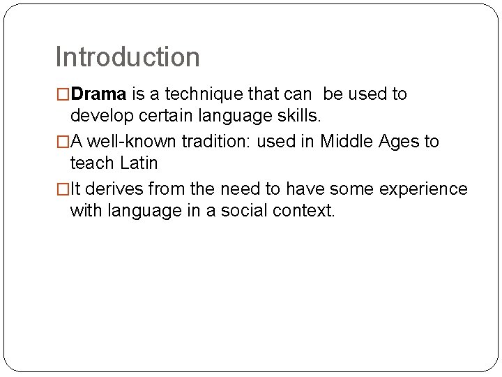 Introduction �Drama is a technique that can be used to develop certain language skills.