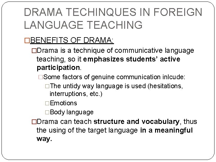 DRAMA TECHINQUES IN FOREIGN LANGUAGE TEACHING �BENEFITS OF DRAMA: �Drama is a technique of