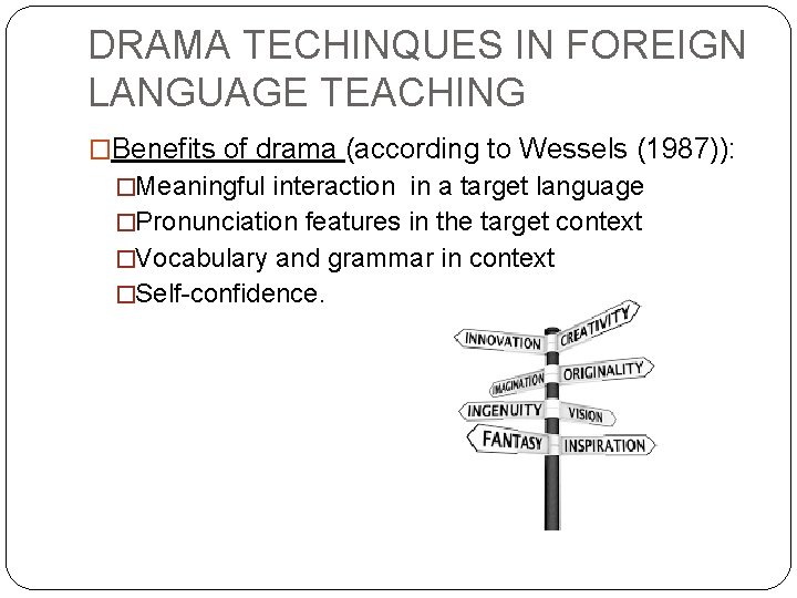 DRAMA TECHINQUES IN FOREIGN LANGUAGE TEACHING �Benefits of drama (according to Wessels (1987)): �Meaningful