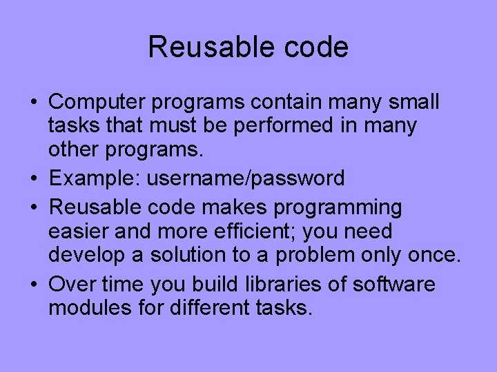 Reusable code • Computer programs contain many small tasks that must be performed in