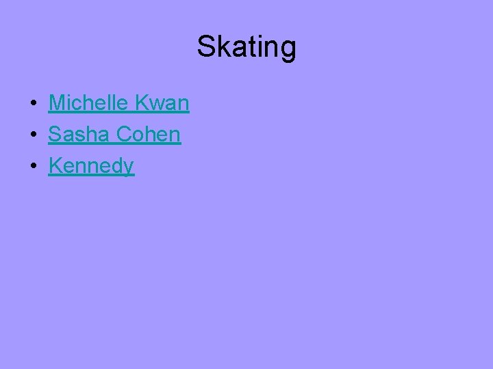 Skating • Michelle Kwan • Sasha Cohen • Kennedy 