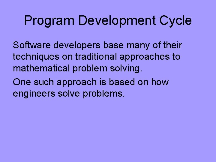 Program Development Cycle Software developers base many of their techniques on traditional approaches to