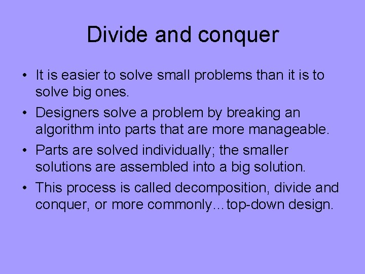 Divide and conquer • It is easier to solve small problems than it is