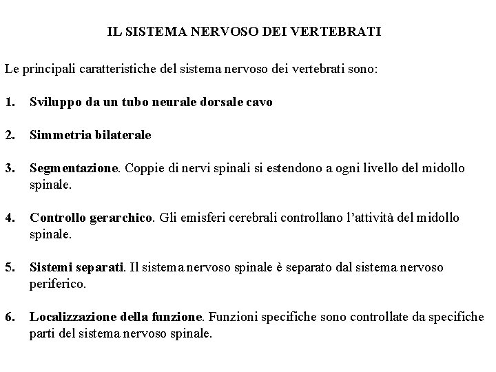 IL SISTEMA NERVOSO DEI VERTEBRATI Le principali caratteristiche del sistema nervoso dei vertebrati sono: