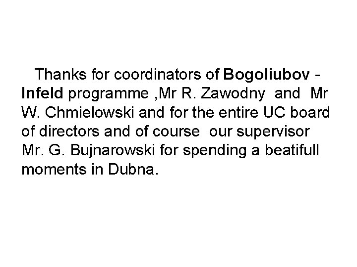 Thanks for coordinators of Bogoliubov Infeld programme , Mr R. Zawodny and Mr W.