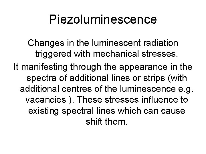 Piezoluminescence Changes in the luminescent radiation triggered with mechanical stresses. It manifesting through the