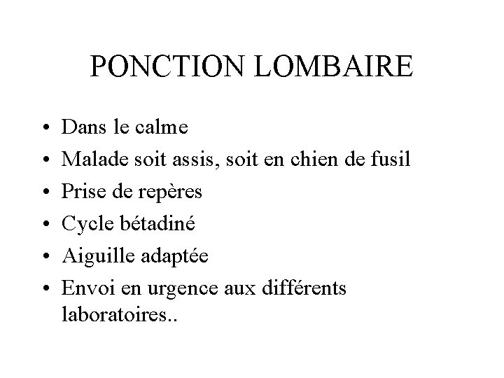 PONCTION LOMBAIRE • • • Dans le calme Malade soit assis, soit en chien