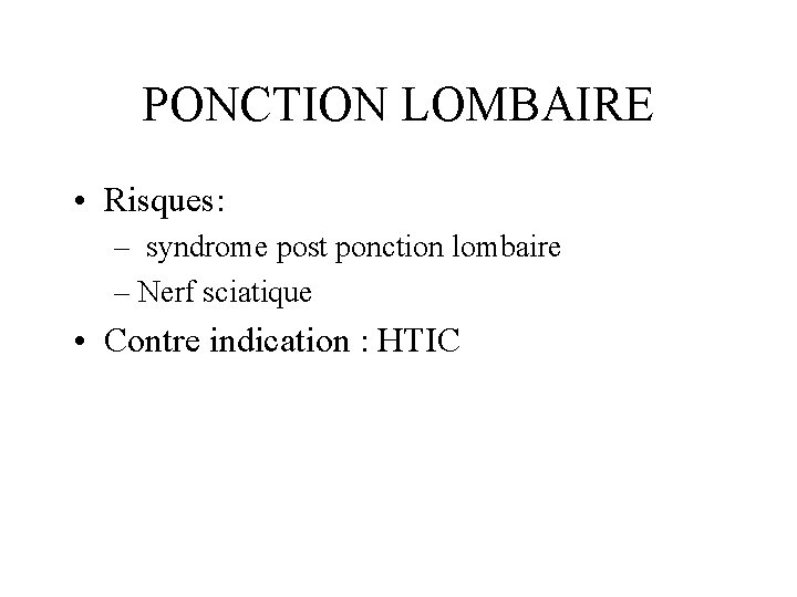 PONCTION LOMBAIRE • Risques: – syndrome post ponction lombaire – Nerf sciatique • Contre