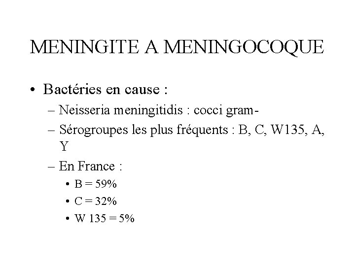 MENINGITE A MENINGOCOQUE • Bactéries en cause : – Neisseria meningitidis : cocci gram–