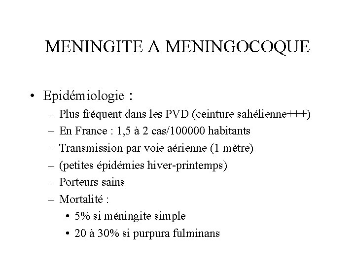 MENINGITE A MENINGOCOQUE • Epidémiologie : – – – Plus fréquent dans les PVD