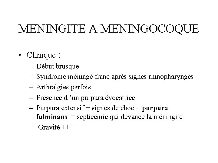 MENINGITE A MENINGOCOQUE • Clinique : – – – Début brusque Syndrome méningé franc